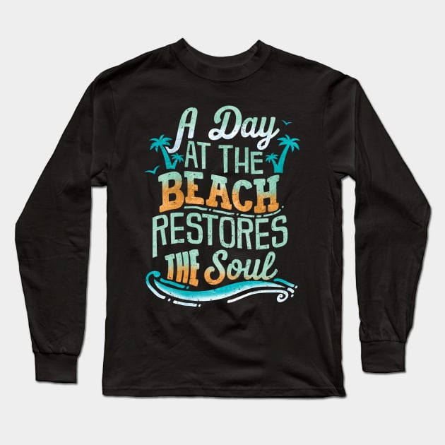 A Day At The Beach Restores The Soul Long Sleeve T-Shirt by VBleshka